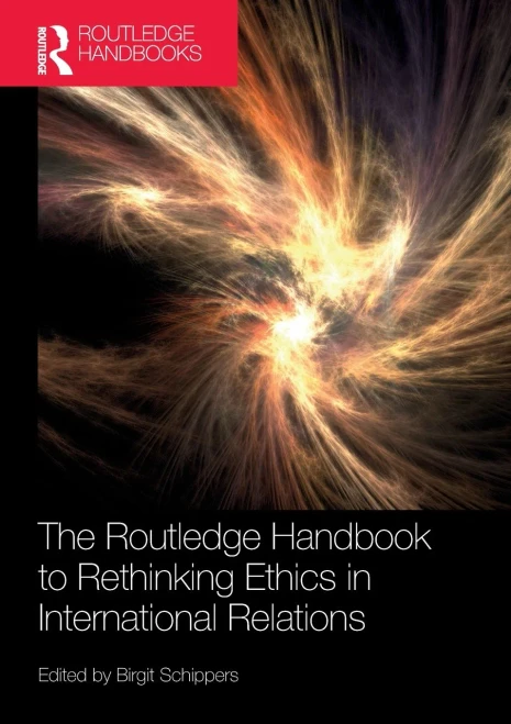 The Routledge Handbook To Rethinking Ethics In International Relations