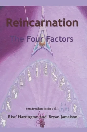 Reincarnation - The Four Factors : Four New Ways Of Looking At Reincarnation
