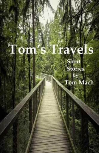 Tom'S Travels : Short Stories By Tom Mach