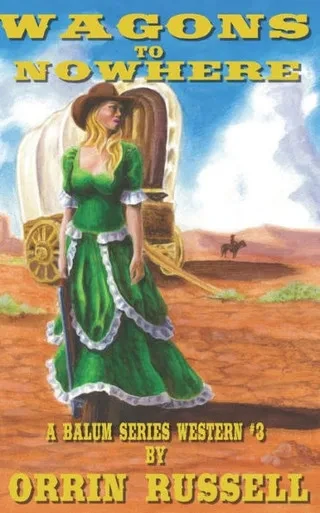 Wagons To Nowhere : A Balum Series Western #3