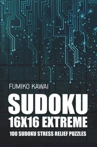Sudoku 16X16 Extreme : 100 Sudoku Stress Relief Puzzles