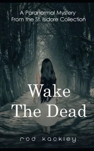 Wake The Dead : Paranormal Horror From The St. Isidore Collection