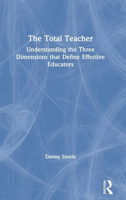 The Total Teacher: Understanding The Three Dimensions That Define Effective Educators