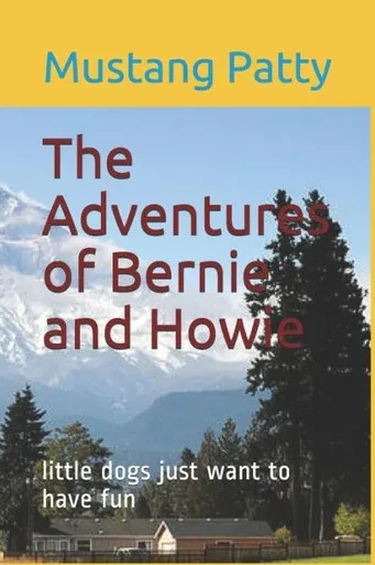 The Adventures Of Bernie And Howie : Little Dogs Just Want To Have Fun