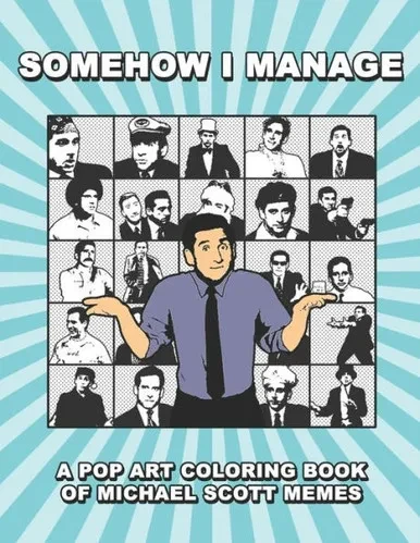 Somehow I Manage : A Pop Art Coloring Book Of Michael Scott Memes