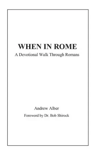 When In Rome : A Devotional Walk Through Romans