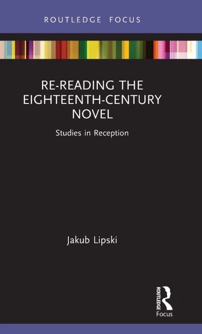 Re-Reading The Eighteenth-Century Novel: Studies In Reception (Routledge Focus On Literature)