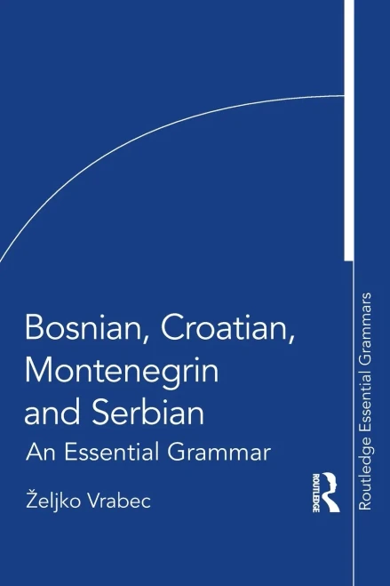 Bosnian, Croatian, Montenegrin And Serbian: An Essential Grammar (Routledge Essential Grammars)