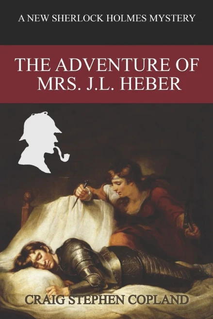 The Adventure Of Mrs. J. L. Heber : A New Sherlock Holmes Mystery