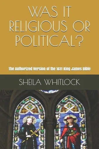 Was It Religious Or Political? : The Authorized Version Of The 1611 King James Bible