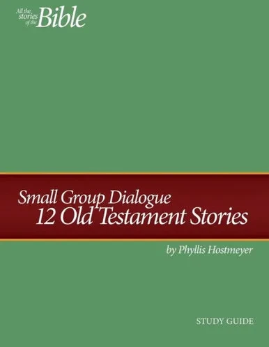 Small Group Dialogue Study Guide : 12 Old Testament Stories