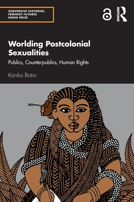 Worlding Postcolonial Sexualities (Subversive Histories, Feminist Futures Nwsa Prize)