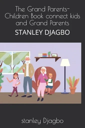 The Grand Parents- Children Book Connect Kids And Grand Parents : Stanley Djagbo