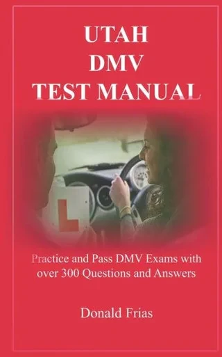 Utah Dmv Test Manual : Practice And Pass Dmv Exams With Over 300 Questions And Answers