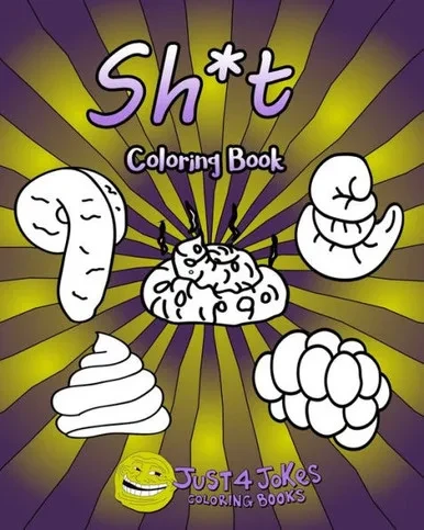 Sh*T Coloring Book : Each Page Within This Joke Book Contains A Different Shit Design.