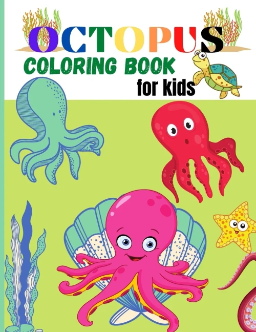 Octopus Coloring Book For Kids: Amazing Octopus Coloring Pages For Kids, Boys, Girls Activity Book With Unique Collection Of Octopus, Ocean, Fish And More Fun Elements