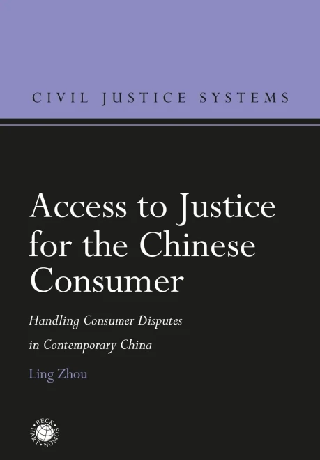 Access to Justice for the Chinese Consumer: Handling Consumer Disputes in Contemporary China (Civil Justice Systems)