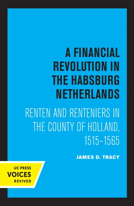A Financial Revolution In The Habsburg Netherlands: Renten And Renteniers In The County Of Holland, 1515-1565 (Hardcover)