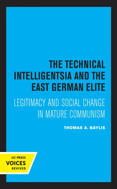 The Technical Intelligentsia And The East German Elite: Legitimacy And Social Change In Mature Communism (Hardcover)