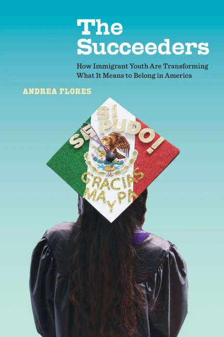 The Succeeders: How Immigrant Youth Are Transforming What It Means To Belong In America (Volume 53) (California Series In Public Anthropology) (Hardcover)