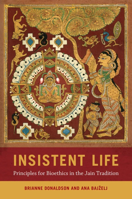 Insistent Life: Principles For Bioethics In The Jain Tradition