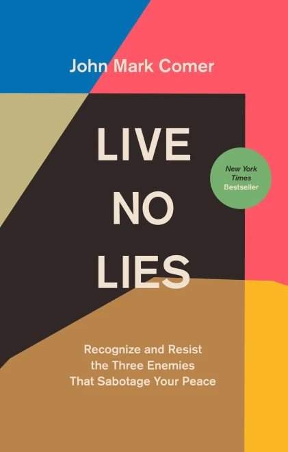 Live No Lies: Recognize And Resist The Three Enemies That Sabotage Your Peace