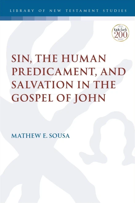 Sin, The Human Predicament, And Salvation In The Gospel Of John (The Library Of New Testament Studies, 647)