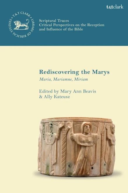 Rediscovering The Marys: Maria, Mariamne, Miriam (Scriptural Traces)