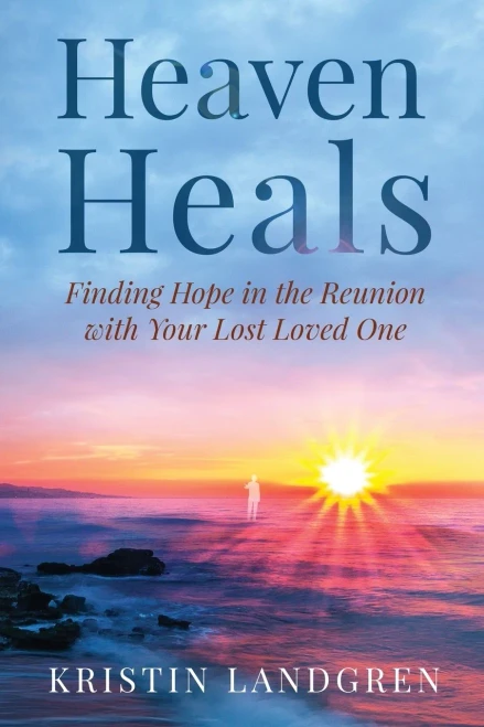 Heaven Heals: Finding Hope In The Reunion With Your Lost Loved One (Paperback)