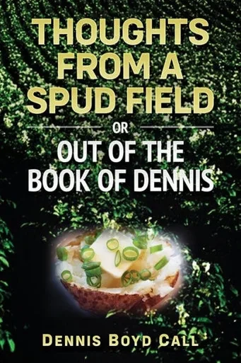 Thoughts From A Spud Field : -Or- Out Of The Book Of Dennis