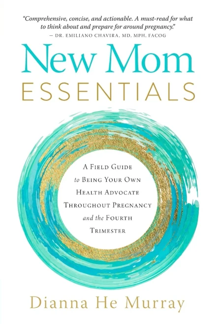 New Mom Essentials: A Field Guide To Being Your Own Health Advocate Throughout Pregnancy And The Fourth Trimester