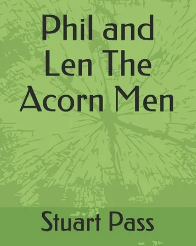 Phil And Len The Acorn Men: Stuart Pass