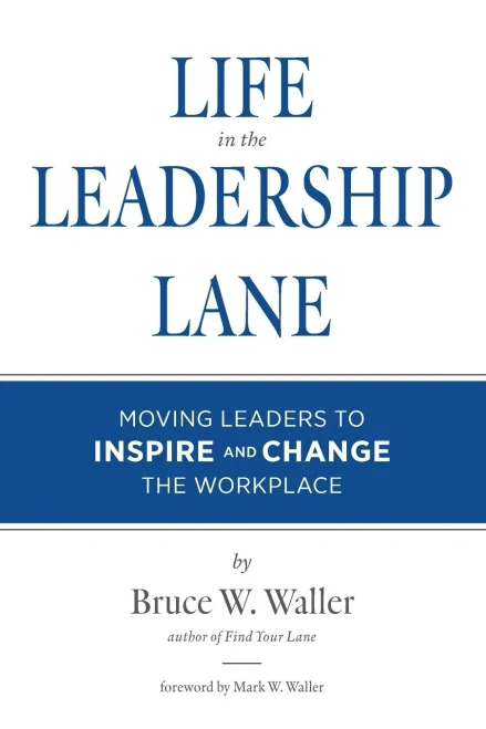 Life In The Leadership Lane: Moving Leaders To Inspire And Change The Workplace!