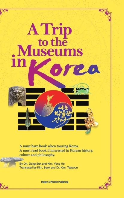 A Trip To The Museums In Korea: A Must Have Book When Touring Korea. A Must Read Book If Interested In Korean History, Culture And Philosophy. (Hardcover)