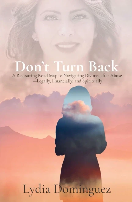 Don'T Turn Back: A Reassuring Road Map To Navigating Divorce After Abuse -Legally, Financially, And Spiritually