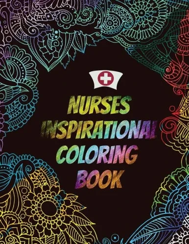 Nurses Inspirational Coloring Book : A Humorous Snarky & Unique Adult Coloring Book For Registered Nurses, Nurses Stress Relief And Mood Lifting Book, Nurse Practitioners & Nursing Students, Relatable Swear Word Adult Coloring Book (Thank You Gifts)