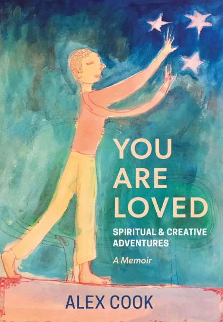 You Are Loved, Spiritual And Creative Adventures, A Memoir