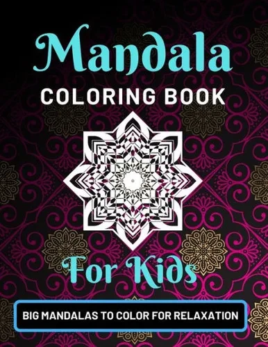 Mandala Coloring Book For Kids Big Mandalas To Color For Relaxation : Various Mandalas Designs Filled For Stress Relief, Meditation, Happiness And Relaxation - Lovely Coloring Book Designed Interior (8.5" X 11") (Mandalas Coloring Page Gift For Kids)