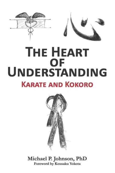 The Heart Of Understanding: Karate And Kokoro