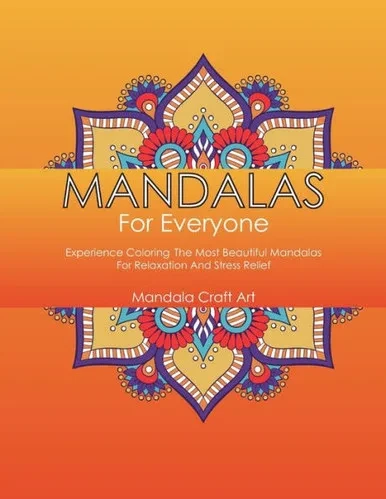 Mandalas For Everyone : Experience Coloring The Most Beautiful Mandalas For Relaxation And Stress Relief (Large Size)