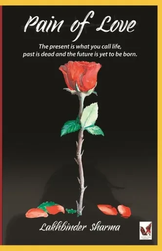 Pain Of Love : The Present Is What You Call Life, Past Is Dead And The Future Is Yet To Born