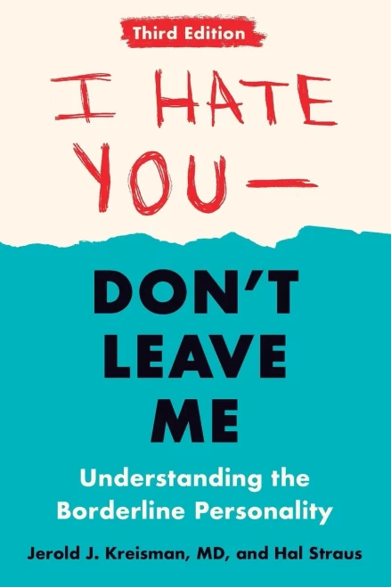 I Hate You--Don'T Leave Me: Third Edition: Understanding The Borderline Personality