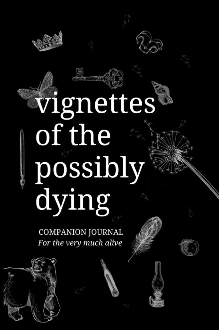 Vignettes Of The Possibly Dying Companion Journal