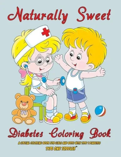 Naturally Sweet - Diabetes Coloring Book - A Special Coloring Book For Girls And Boys With Type 1 Diabetes - Type One Toddler