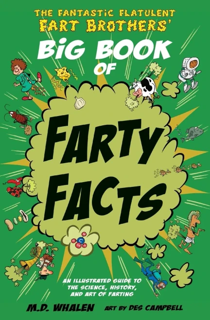 The Fantastic Flatulent Fart Brothers' Big Book of Farty Facts: An Illustrated Guide to the Science, History, and Art of Farting (Humorous reference ... Fart Brothers� Fun Facts) (Volume 1)