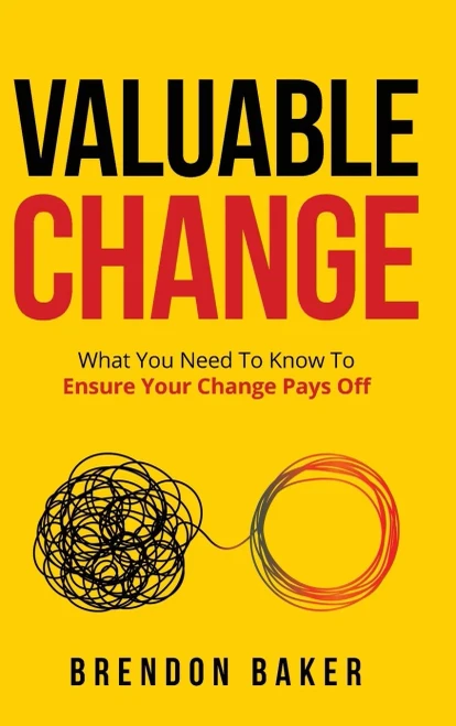Valuable Change: What You Need To Know To Ensure Your Change Pays Off (Hardcover)