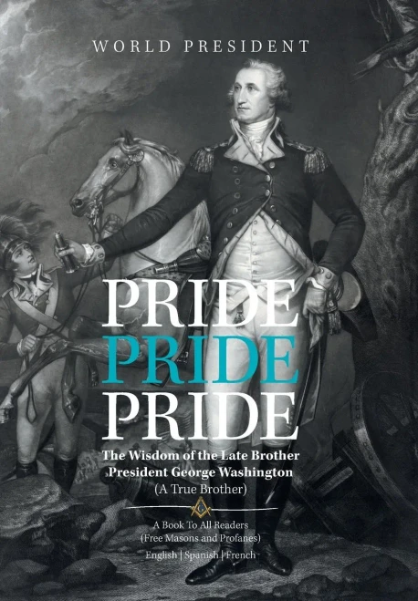 Pride, Pride, Pride : The Wisdom Of The Late Brother, President George Washington (A True Brother)