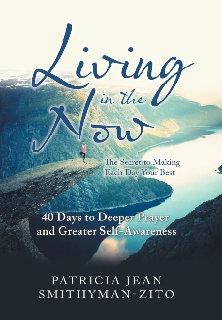 Living In The Now : The Secret To Making Each Day Your Best