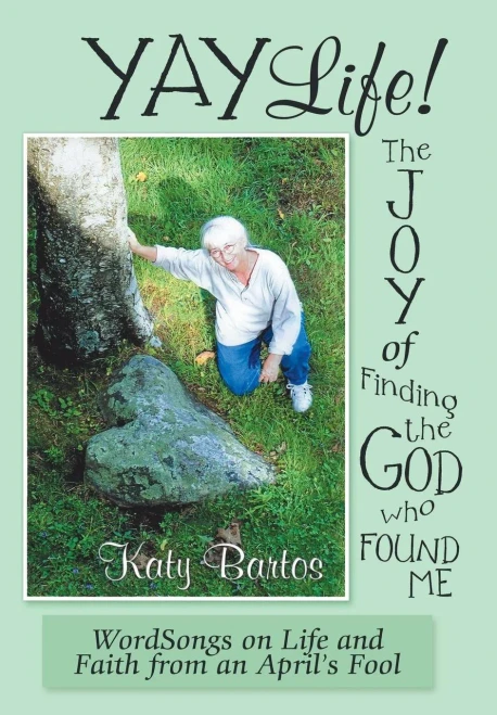 Yaylife! The Joy Of Finding The God Who Found Me : Wordsongs On Life And Faith From An April'S Fool