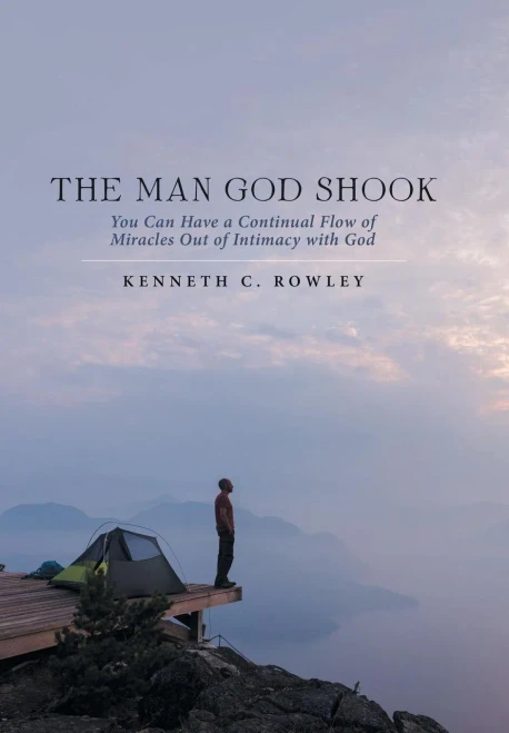 The Man God Shook : You Can Have A Continual Flow Of Miracles Out Of Intimacy With God